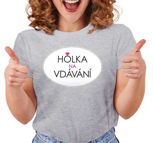 Dámské tričko s potiskem “Holka na vdávání”
