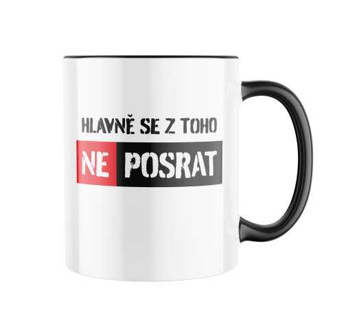 Keramický hrnek s potiskem Hlavně se z toho neposrat